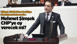 Yüksel: Mehmet Şimşek CHP'ye oy verecek mi?