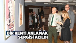 BİR KENTİ ANLAMAK SERGİSİ AÇILDI