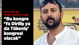 Murat Diri'den kongre üyelerine çağrı: Ya diriliş ya tükeniş kongresi olacak