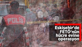 ESKİŞEHİR'DE FETÖ'NÜN HÜCRE EVİNE OPERASYON