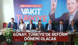 Günay: 'Türkiye'de reform dönemi olacak."