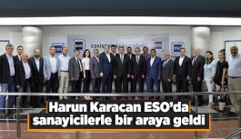 Harun Karacan ESO’da sanayicilerle bir araya geldi