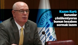 Kurt: Sorunlar çözülemiyorsa bunun hesabını sormak lazım