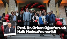 Prof. Dr. Orhan Oğuz’un adı Halk Merkezi’ne verildi