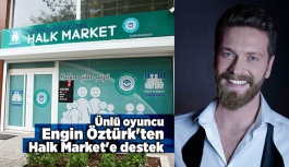 Ünlü oyuncu Engin Öztürk'ten Halk Market'e destek