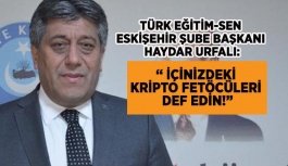 URFALI:“ İÇİNİZDEKİ KRİPTO FETÖCÜLERİ DEF EDİN!”