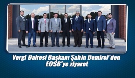 Vergi Dairesi Başkanı Şahin Demirci’den EOSB’ye ziyaret