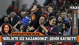 BİRLİKTE SİZ KAZANDINIZ; ŞEHİR KAYBETTİ