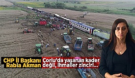 CHP: Çorlu’da yaşanan kader veya fıtrat değil, ihmaller zinciri