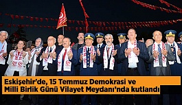 Eskişehir'de, 15 Temmuz Demokrasi ve Milli Birlik Günü kutlandı