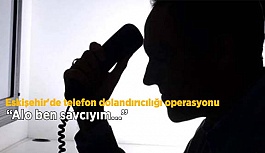 Eskişehir'de telefon dolandırıcılığı operasyonu