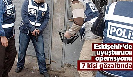 Eskişehir’de uyuşturucu operasyonu