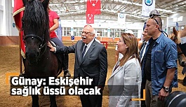 Günay: Eskişehir sağlık üssü olacak