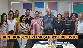 KENT KONSEYLERİ ESKİŞEHİR’DE BULUŞTU