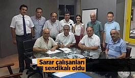 Sarar çalışanları sendikalı oldu