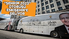 “Şehrim 2023” otobüsü Eskişehir’e geliyor