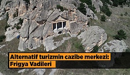 Alternatif turizmin cazibe merkezi: Frigya Vadileri