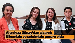 Altın kıza Günay’dan ziyaret: Ülkemizin ve şehrimizin gururu oldu