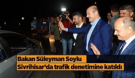 Bakan Soylu, Sivrihisar’da trafik denetimine katıldı