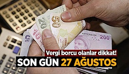 Borcu olanlar dikkat! Son gün 27 Ağustos