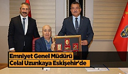 Emniyet Genel Müdürü Celal Uzunkaya Eskişehir'de