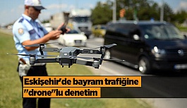 Eskişehir'de bayram trafiğine "drone"lu denetim