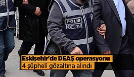 Eskişehir'de DEAŞ operasyonu