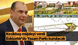 Eskişehir'de Yaşam Parkı kurulacak