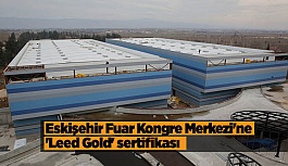 Eskişehir Fuar Kongre Merkezi Türkiye’de ilk oldu