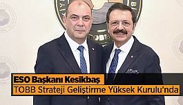 ESO Başkanı Kesikbaş, TOBB Strateji Geliştirme Yüksek Kurulu’nda