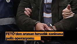 FETÖ'den aranan hırsızlık zanlısına polis operasyonu