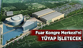 Fuar ve Kongre Merkezi 10 yıllığına TÜYAP’a emanet