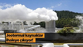 Jeotermal kaynaklar, ihaleye çıkıyor!