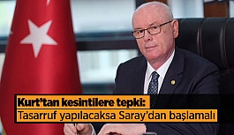 Kazım Kurt: Tasarruf yapılacaksa Saray’dan başlamalı