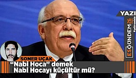 “Nabi Hoca” demek Nabi Hocayı küçültür mü?