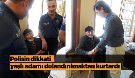 Polisin dikkati yaşlı adamı dolandırılmaktan kurtardı