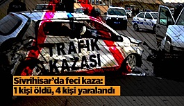 Sivrihisar’da feci kaza: 1 kişi öldü, 4 kişi yaralandı