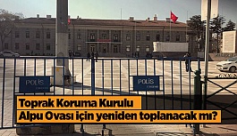 Toprak Koruma Kurulu Alpu Ovası için yeniden toplanacak mı?