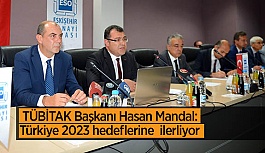 TÜBİTAK Başkanı Hasan Mandal: Türkiye 2023 hedeflerine iddialı bir şekilde ilerliyor