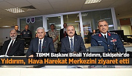 Binali Yıldırım, Birleştirilmiş Hava Harekat Merkezini ziyaret etti