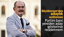 Büyükerşen: Partim aday gösterirse reddetmem