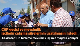 Çakırözer “On binlerce mevsimlik işçimiz mağdur ediliyor”