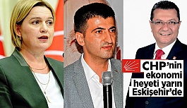 CHP’nin ekonomi heyeti yarın Eskişehir’de