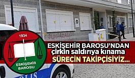 Eskişehir Barosu’ndan çirkin saldırıya kınama