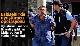 Eskişehir'de uyuşturucu operasyonu: 8 gözaltı