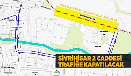 SİVRİHİSAR 2 CADDESİ TRAFİĞE KAPATILACAK