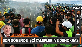 SON DÖNEMDE İŞÇİ TALEPLERİ VE DEMOKRASİ