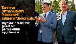Tarım ve Orman Bakanı Bekir Pakdemirli Eskişehir'deydi