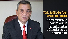 Türk  Sağlık Sen’den ‘check-up’ tepkisi