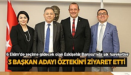 3 BAŞKAN ADAYI ÖZTEKİN’İ ZİYARET ETTİ